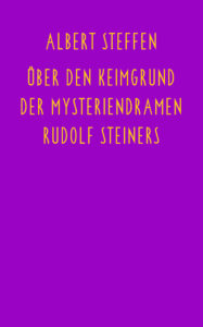 Bild Über den Keimgrund der Mysteriendramen Rudolf Steiners