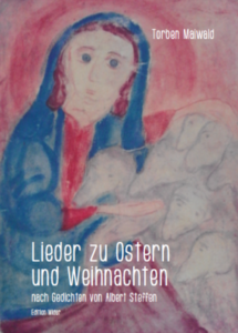 Torben Maiwald: Lieder zu Ostern und Weihnachten nach Gedichten von Albert Steffen